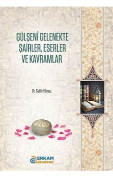 Gülşeni Gelenekte Şairler, Eserler Ve Kavramlar / Salim Yılmaz