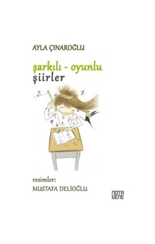 Şarkılı-Oyunlu Şiirler - Ayla Çınaroğlu - Nota Bene Yayınları Şarkılı-Oyunlu Şiirler - Ayla Çınaroğlu - Nota Bene Yayınları