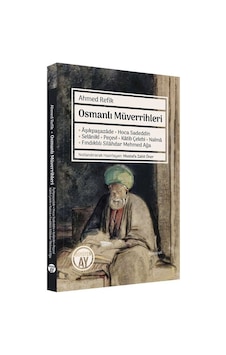 Osmanlı Müverrihleri: Aşıkpaşazade - Hoca Sadeddin - Selaniki - Peçevi - Katib Çelebi - Naima - Fınd - Ahmed Refik - Büyüyenay Yayınları Osmanlı Müverrihleri: Aşıkpaşazade - Hoca Sadeddin - Selaniki - Peçevi - Katib Çelebi - Naima - Fınd - Ahmed Refik - Büyüyenay Yayınları