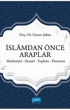 İSLÂMDAN ÖNCE ARAPLAR Medeniyet-Siyaset-Toplum-Ekonomi İSLÂMDAN ÖNCE ARAPLAR Medeniyet-Siyaset-Toplum-Ekonomi