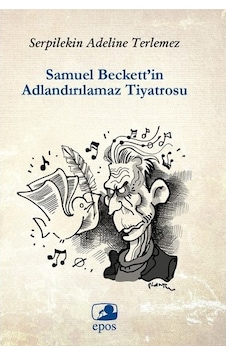 Samuel Beckett'in Adlandırılamaz Tiyatrosu - Serpilekin Adelina Terlemez - Epos Yayınları
