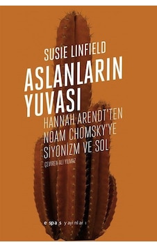 Aslanların Yuvası - Hannah Arendt'ten Noam Chomsky'e Siyonizm ve Sol - Susie Linfield - Espas Sanat Kuram Yayınları