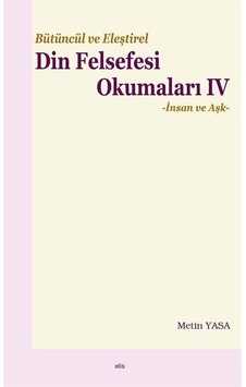 Bütüncül Eleştirel Din Felsefesi Okumaları 4 - İnsan ve Aşk - Metin Yasa - Elis Yayınları Bütüncül Eleştirel Din Felsefesi Okumaları 4 - İnsan ve Aşk - Metin Yasa - Elis Yayınları