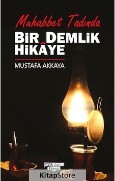 Muhabbet Tadında Bir Demlik Hikaye - Ahmet Mustafa Akkaya - Kitab Muhabbet Tadında Bir Demlik Hikaye - Ahmet Mustafa Akkaya - Kitab