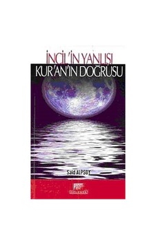 İncil'in Yanlışı Kur'an'ın Doğrusu - Said Alpsoy - Gelenek Yayınları İncil'in Yanlışı Kur'an'ın Doğrusu - Said Alpsoy - Gelenek Yayınları