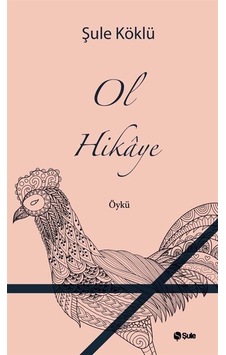 Ol Hikaye / Şule Köklü Ol Hikaye / Şule Köklü