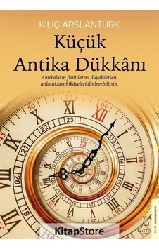 Küçük Antika Dükkanı - Kılıç Arslantürk - Destek Yayınları