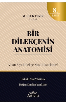 Bir Dilekçenin Anatomisi - A'dan Z'ye Dilekçe Nasıl Hazırlanır 8.baskı Bir Dilekçenin Anatomisi - A'dan Z'ye Dilekçe Nasıl Hazırlanır 8.baskı