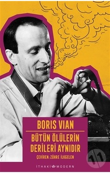 Bütün Ölülerin Derileri Aynıdır - İthaki Modern - Boris Vian - İthaki Yayınları Bütün Ölülerin Derileri Aynıdır - İthaki Modern - Boris Vian - İthaki Yayınları