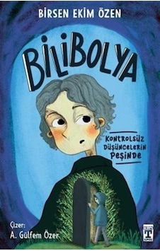 Bilibolya - Kontrolsüz Düşüncelerin Peşinde - Birsen Ekim Özen - Timaş İlk Genç Bilibolya - Kontrolsüz Düşüncelerin Peşinde - Birsen Ekim Özen - Timaş İlk Genç