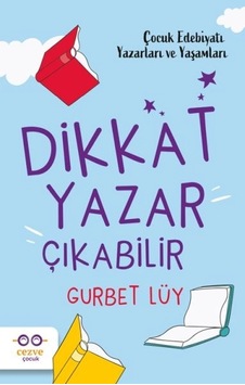 Dikkat Yazar Çıkabilir Çocuk Edebiyatı Yazarları Ve Yaşamları Dikkat Yazar Çıkabilir Çocuk Edebiyatı Yazarları Ve Yaşamları