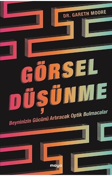 Görsel Düşünme - Beyninizin Gücünü Artıracak Optik Bulmacalar - Gareth Moore - Maya Kitap Görsel Düşünme - Beyninizin Gücünü Artıracak Optik Bulmacalar - Gareth Moore - Maya Kitap