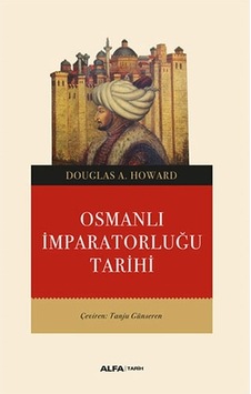 Osmanlı İmparatorluğu Tarihi - Douglas A. Howard - Alfa Yayıncılık Osmanlı İmparatorluğu Tarihi - Douglas A. Howard - Alfa Yayıncılık