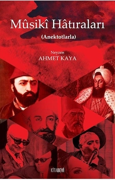 Mûsikî Hatıraları Anektotlarla / Neyzen Ahmet Kaya Mûsikî Hatıraları Anektotlarla / Neyzen Ahmet Kaya
