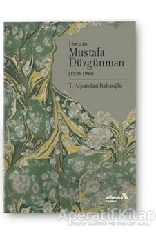 Hocam Mustafa Düzgünman - 1920 1990 - Alparslan Babaoğlu - alBaraka Yayınları