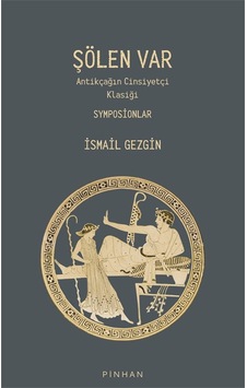 Şölen Var & Antikçağın Cinsiyetçi Klasiği Symposionlar / Prof.... Şölen Var & Antikçağın Cinsiyetçi Klasiği Symposionlar / Prof....