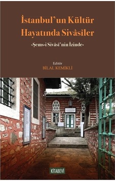 İstanbul'un Kültür Hayatında Sivasîler & Şems-i Sivasî'nin İzinde İstanbul'un Kültür Hayatında Sivasîler & Şems-i Sivasî'nin İzinde