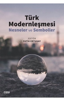Türk Modernleşmesi - Nesneler ve Semboller- Çizgi Kitabevi Türk Modernleşmesi - Nesneler ve Semboller- Çizgi Kitabevi