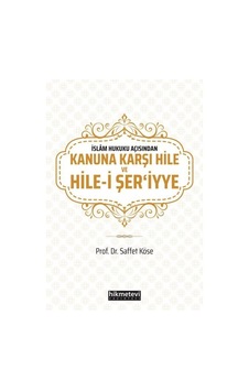 İslam Hukuku Açısından Kanuna Karşı Hile ve Hile -i Şer'iyye  - Saffet Köse  - Hikmetevi Yayınları