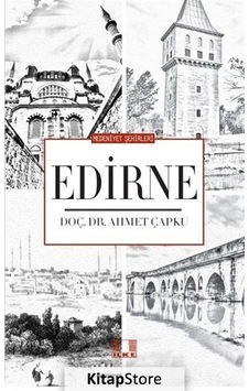 Edirne - Medeniyet Şehirleri - Ahmet Çapku - İlke Yayıncılık