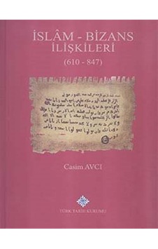 İslam - Bizans İlişkileri (610 - 847) (Ciltli) / Casim Avcı İslam - Bizans İlişkileri (610 - 847) (Ciltli) / Casim Avcı