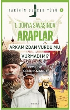 Birinci Dünya Savaşı'nda Araplar Arkamızdan Vurdu Mu, Vurmadı... Birinci Dünya Savaşı'nda Araplar Arkamızdan Vurdu Mu, Vurmadı...