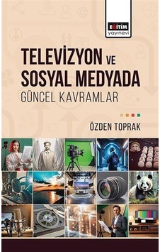Televizyon ve Sosyal Medyada Güncel Kavramlar - Özden Toprak - Eğitim Yayınevi Televizyon ve Sosyal Medyada Güncel Kavramlar - Özden Toprak - Eğitim Yayınevi
