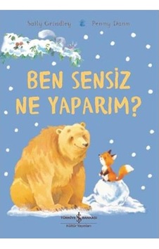Ben Sensiz Ne Yaparım? - Sally Grindley - İş Bankası Kültür Yayınları Ben Sensiz Ne Yaparım? - Sally Grindley - İş Bankası Kültür Yayınları