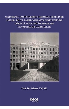 Atatürk'ün 1933 Üniversite Reformu Sürecinde Ankara Dil ve Tarih Coğrafya Fakültesi'nde Görevli Alma - Selman Yaşar - Gece Kitaplığı
