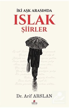 Islak Şiirler - Arif Arslan - Sena Yayınları