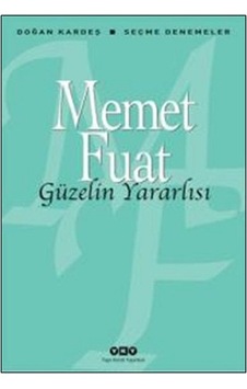 Güzelin Yararlısı - Seçme Denemeler - Memet Fuat - Yapı Kredi Yayınları Güzelin Yararlısı - Seçme Denemeler - Memet Fuat - Yapı Kredi Yayınları