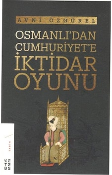 Osmanlı'Dan Cumhuriyet'E Iktidar Oyunu 9789752482548 Osmanlı'Dan Cumhuriyet'E Iktidar Oyunu 9789752482548