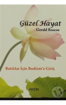 Güzel Hayat: Batılılar İçin Budizm'e Giriş Güzel Hayat: Batılılar İçin Budizm'e Giriş