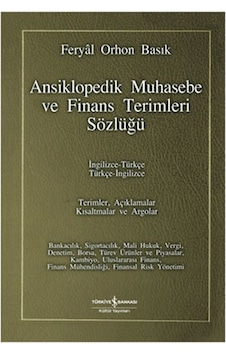 Ansiklopedik Muhasebe ve Finans Terimleri Sözlüğü - Feryal Orhon Basık - İş Bankası Kültür Yayınları Ansiklopedik Muhasebe ve Finans Terimleri Sözlüğü - Feryal Orhon Basık - İş Bankası Kültür Yayınları
