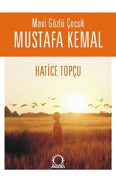 Mavi Gözlü Çocuk Mustafa Kemal - Hatice Topçu - Angora