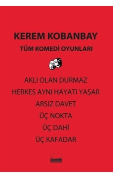 Tüm Komedi Oyunları - Aklı Olan Durmaz - Herkes Aynı Hayatı Yaşar - Arsız Davet - Üç Nokta - Üç Dahi - Kerem Kobanbay - Kent Kitap Tüm Komedi Oyunları - Aklı Olan Durmaz - Herkes Aynı Hayatı Yaşar - Arsız Davet - Üç Nokta - Üç Dahi - Kerem Kobanbay - Kent Kitap