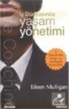 İş Dünyasında Yaşam Yönetimi - Eileen Mulligan - Kariyer Yayınları İş Dünyasında Yaşam Yönetimi - Eileen Mulligan - Kariyer Yayınları