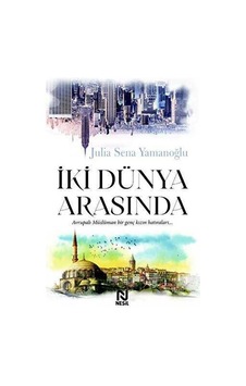 İki Dünya Arasında - Julia Sena Yamanoğlu - Nesil İki Dünya Arasında - Julia Sena Yamanoğlu - Nesil