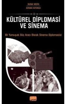 Kültürel Diplomasi ve Sinema - Bir Yumuşak Güç Aracı Olarak Sinema Diplomasisi - Burak Medin - Nobel Bilimsel Eserler Kültürel Diplomasi ve Sinema - Bir Yumuşak Güç Aracı Olarak Sinema Diplomasisi - Burak Medin - Nobel Bilimsel Eserler