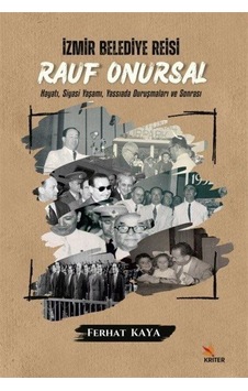 İzmir Belediye Reisi: Rauf Onursal - Hayatı Siyasi Yaşamı ve Yassıada Duruşmaları ve Sonrası - Ferhat Kaya - Kriter İzmir Belediye Reisi: Rauf Onursal - Hayatı Siyasi Yaşamı ve Yassıada Duruşmaları ve Sonrası - Ferhat Kaya - Kriter