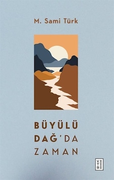 Büyülü Dağ'da Zaman - M. Sami Türk - Ketebe Büyülü Dağ'da Zaman - M. Sami Türk - Ketebe