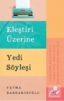 Eleştiri Üzerine Yedi Söyleşi / Fatma Barbarosoğlu