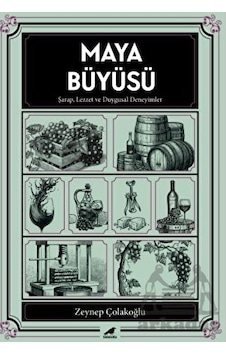 Maya Büyüsü - Şarap Lezzet ve Duygusal Deneyimler - Zeynep Çolakoğlu - Karakarga