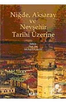 Niğde Aksaray ve Nevşehir Tarihi Üzerine - Musa Şaşmaz - Kitabevi Yayınları Niğde Aksaray ve Nevşehir Tarihi Üzerine - Musa Şaşmaz - Kitabevi Yayınları