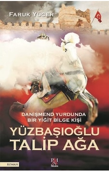 Danişmend Yurdunda Bir Yiğit Bilge Kişi: Yüzbsşıoğlu Talip Ağa 9786057739735