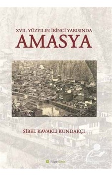 17. Yüzyılın İkinci Yarısında Amasya - Sibel Kavaklı Kundakçı - Hiperlink 17. Yüzyılın İkinci Yarısında Amasya - Sibel Kavaklı Kundakçı - Hiperlink