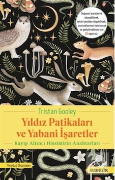 Yıldız Patikaları ve Yabani İşaretler - Kayıp Altıncı Hissimizin Anahtarları - Tristan Gooley - Avantür Yıldız Patikaları ve Yabani İşaretler - Kayıp Altıncı Hissimizin Anahtarları - Tristan Gooley - Avantür