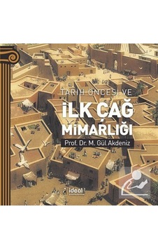 Tarih Öncesi ve İlk Çağ Mimarlığı - M. Gül Akdeniz - İdeal Kültür Yayıncılık