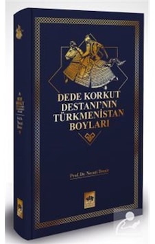 Dede Korkut Destanı'nın Türkmenistan Boyları - Necati Demir - Ötüken Neşriyat Dede Korkut Destanı'nın Türkmenistan Boyları - Necati Demir - Ötüken Neşriyat