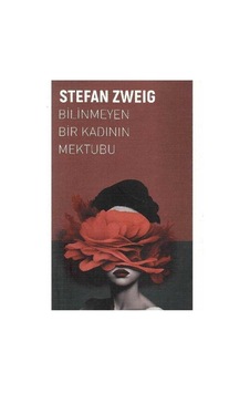 Bilinmeyen Bir Kadının Mektubu Bir Çöküşün Hikayesi - Stefan Zweig Bilinmeyen Bir Kadının Mektubu Bir Çöküşün Hikayesi - Stefan Zweig